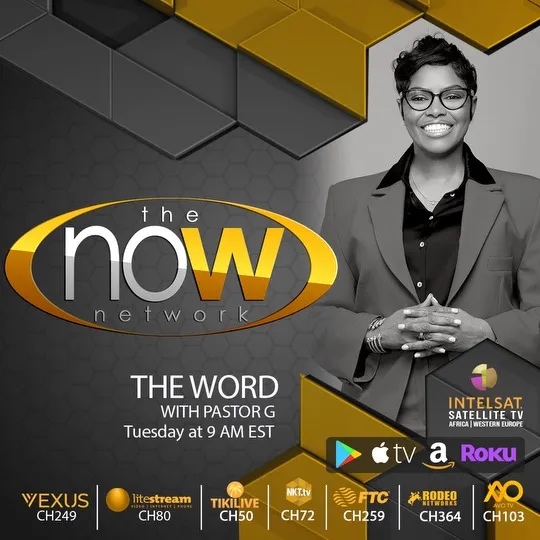 The NOW Network — “The Word” with Pastor G, Tuesdays at 9 AM EST, on Vexus, Litestream, TikiLive, NKT.tv, FTC, Rodeo, AVOTV, Roku, Apple TV, Amazon, Google Play, and Intelsat satellite TV